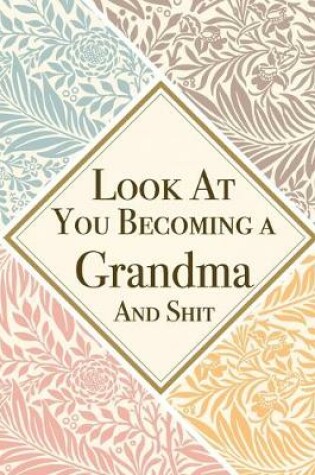 Cover of Look At You Becoming a Grandma And Shit