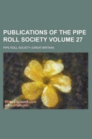 Cover of Publications of the Pipe Roll Society Volume 27