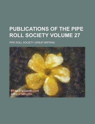 Book cover for Publications of the Pipe Roll Society Volume 27