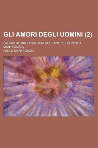 Cover of Gli Amori Degli Uomini; Saggio Di Una Etnologia Dell' Amore - Di Paolo Mantegazza (2)