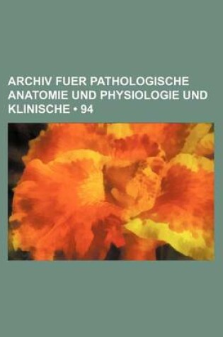 Cover of Archiv Fuer Pathologische Anatomie Und Physiologie Und Klinische (94)