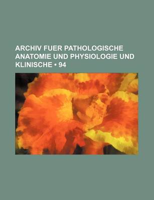 Book cover for Archiv Fuer Pathologische Anatomie Und Physiologie Und Klinische (94)