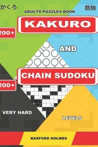 Cover of Adults Puzzles Book. 200 Kakuro and 200 Chain Sudoku. Very Hard Levels.