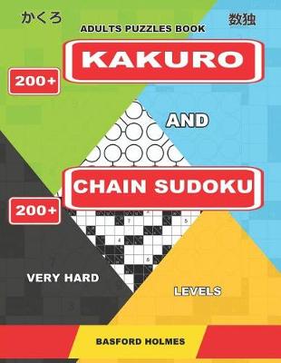 Book cover for Adults Puzzles Book. 200 Kakuro and 200 Chain Sudoku. Very Hard Levels.