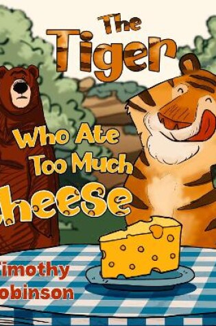 Cover of The Tiger Who Ate Too Much Cheese