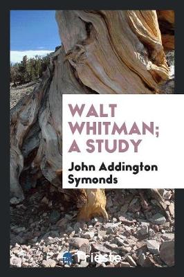 Book cover for Walt Whitman; A Study