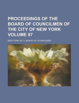 Book cover for Proceedings of the Board of Councilmen of the City of New York Volume 87