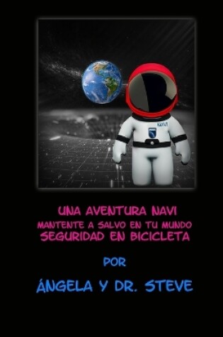 Cover of Una Aventura de Navi Manténgase Seguro en Su Mundo Seguridad en Bicicleta