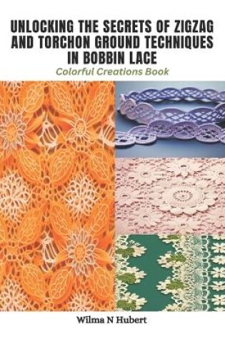 Cover of Unlocking the Secrets of Zigzag and Torchon Ground Techniques in Bobbin Lace