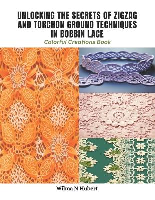 Book cover for Unlocking the Secrets of Zigzag and Torchon Ground Techniques in Bobbin Lace