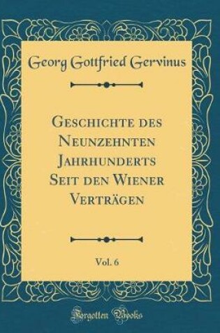 Cover of Geschichte Des Neunzehnten Jahrhunderts Seit Den Wiener Vertragen, Vol. 6 (Classic Reprint)