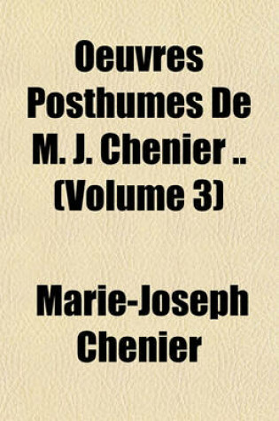 Cover of Oeuvres Posthumes de M. J. Chenier .. (Volume 3)