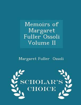 Book cover for Memoirs of Margaret Fuller Ossoli Volume II - Scholar's Choice Edition