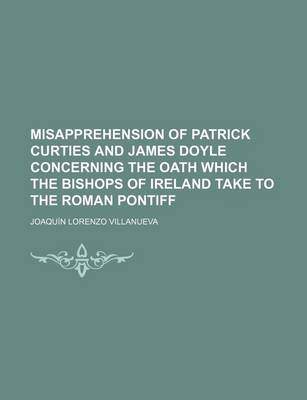 Book cover for Misapprehension of Patrick Curties and James Doyle Concerning the Oath Which the Bishops of Ireland Take to the Roman Pontiff