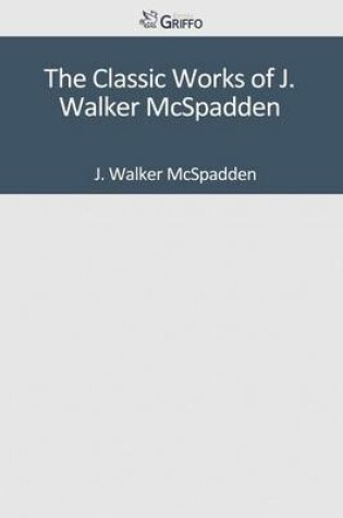 Cover of The Classic Works of J. Walker McSpadden