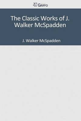 Book cover for The Classic Works of J. Walker McSpadden