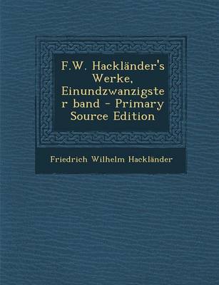 Book cover for F.W. Hacklander's Werke, Einundzwanzigster Band - Primary Source Edition