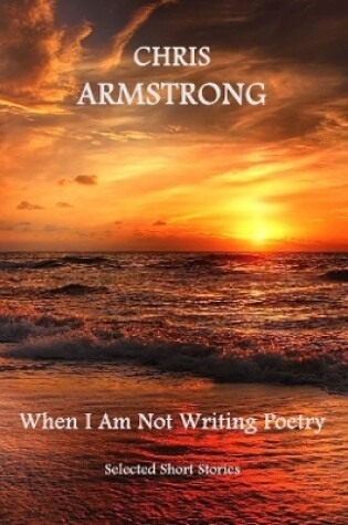 Cover of When I Am Not Writing Poetry