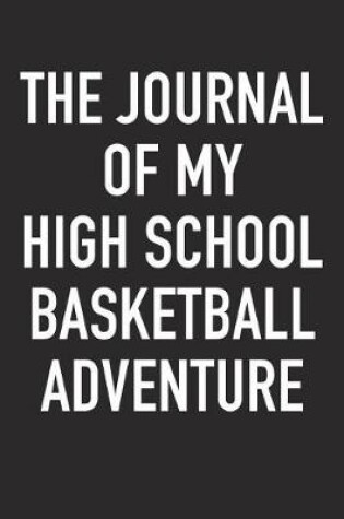 Cover of The Journal of My High School Basketball Adventure