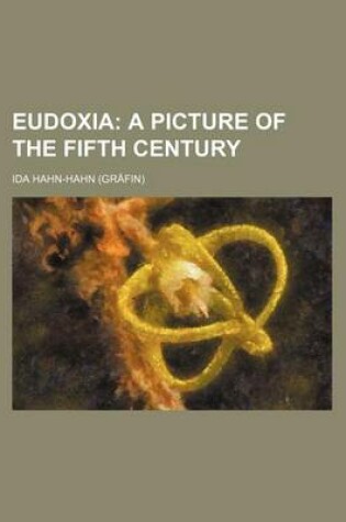 Cover of Eudoxia; A Picture of the Fifth Century