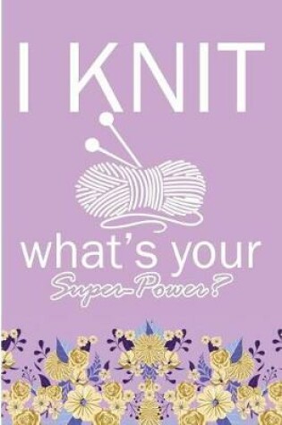 Cover of I Knit What's Your Super Power?