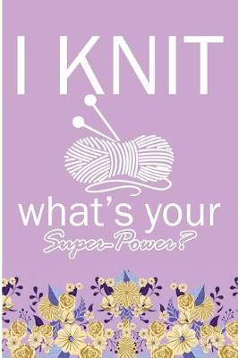 Book cover for I Knit What's Your Super Power?