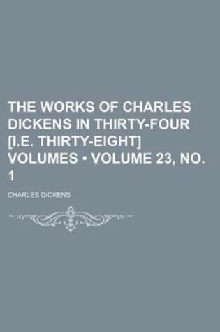 Cover of The Works of Charles Dickens in Thirty-Four [I.E. Thirty-Eight] Volumes