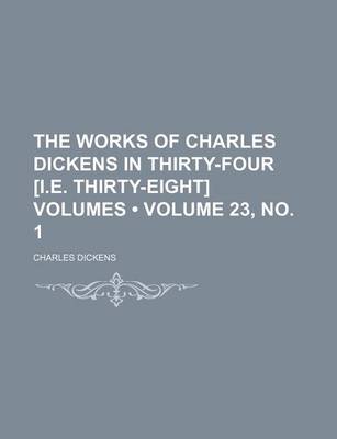 Book cover for The Works of Charles Dickens in Thirty-Four [I.E. Thirty-Eight] Volumes