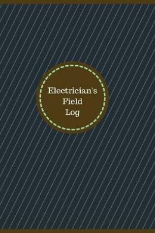 Cover of Electrician's Field Log (Logbook, Journal - 126 pages, 8.5 x 11 inches)