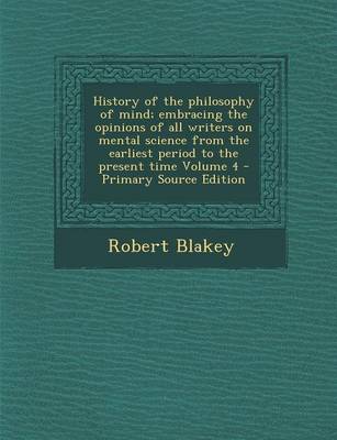 Book cover for History of the Philosophy of Mind; Embracing the Opinions of All Writers on Mental Science from the Earliest Period to the Present Time Volume 4 - Pri