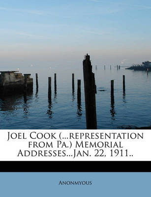 Book cover for Joel Cook (...Representation from Pa.) Memorial Addresses...Jan. 22, 1911..