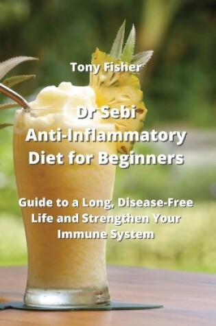 Cover of Dr Sebi Anti-Inflammatory Diet for Beginners