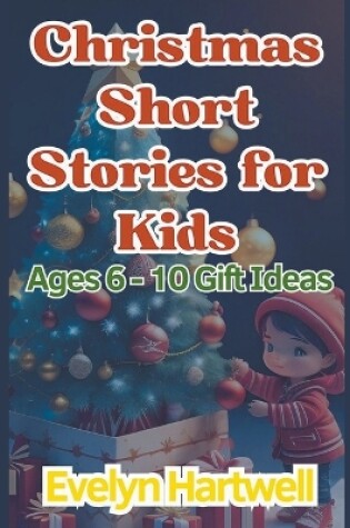 Cover of Christmas Short Stories for Kids Ages 6 - 10 Gift Ideas