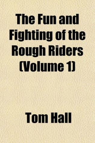 Cover of The Fun and Fighting of the Rough Riders (Volume 1)