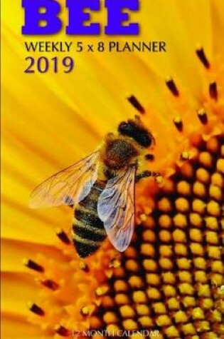 Cover of Bee Weekly 5 X 8 Planner 2019