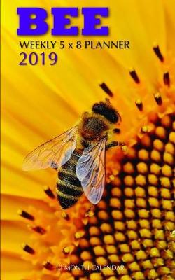 Book cover for Bee Weekly 5 X 8 Planner 2019