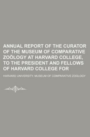 Cover of Annual Report of the Curator of the Museum of Comparative Zoology at Harvard College, to the President and Fellows of Harvard College for