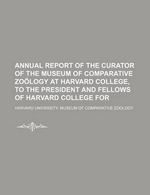 Book cover for Annual Report of the Curator of the Museum of Comparative Zoology at Harvard College, to the President and Fellows of Harvard College for