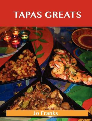 Book cover for Tapas Greats: Delicious Tapas Recipes, the Top 100 Tapas Recipes