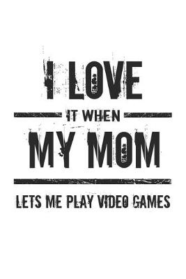 Book cover for I love it when my mom lets me play video games
