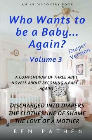 Cover of Who wants to be a baby... again? Vol 3