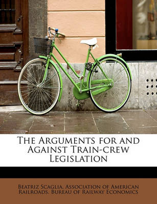 Book cover for The Arguments for and Against Train-Crew Legislation