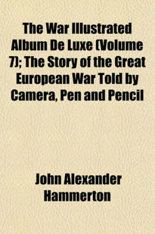 Cover of The War Illustrated Album de Luxe (Volume 7); The Story of the Great European War Told by Camera, Pen and Pencil