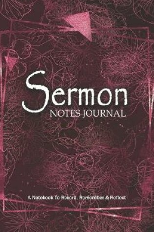 Cover of SERMON NOTES JOURNAL A Notebook to Record Remember & Reflect