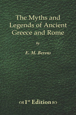 Book cover for The Myths and Legends of Ancient Greece and Rome - 1st Edition