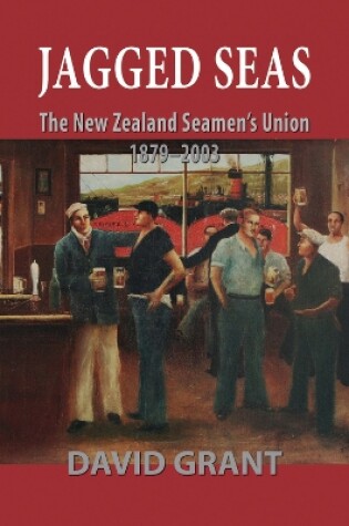 Cover of Jagged Seas: the New Zealand Seamen's Union 1879 - 2003