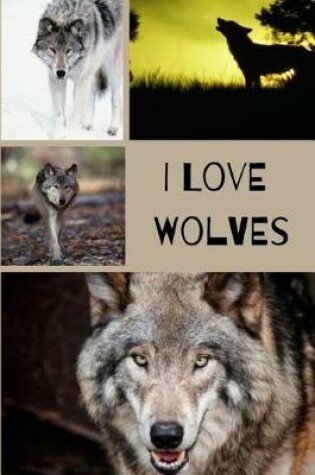 Cover of I Love Wolves