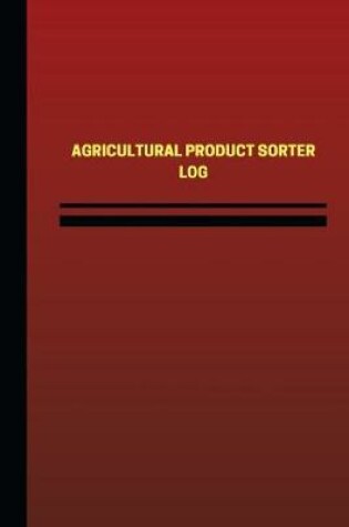 Cover of Agricultural Product Sorter Log (Logbook, Journal - 124 pages, 6 x 9 inches)