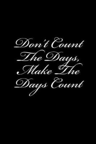 Cover of Don't Count the Days, Make the Days Count