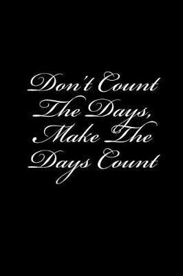 Book cover for Don't Count the Days, Make the Days Count